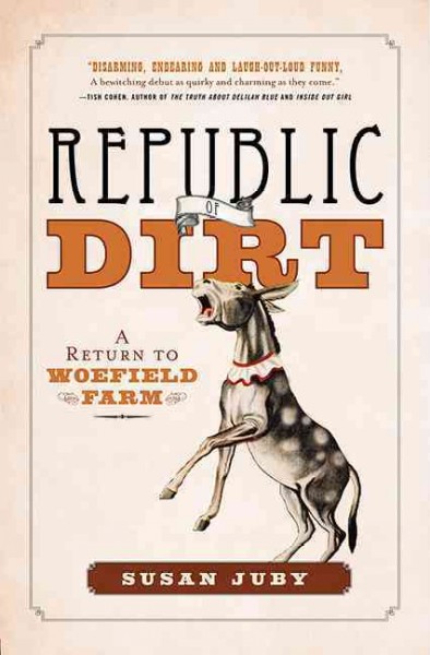 Republic of dirt : a return to Woefield Farm / Susan Juby.