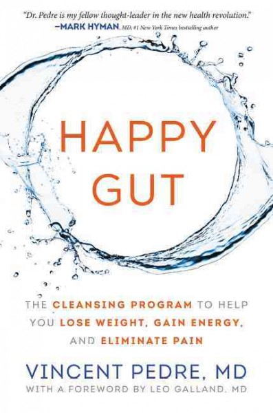 Happy gut : the cleansing program to help you lose weight, gain energy, and eliminate pain / Dr. Vincent Pedre.