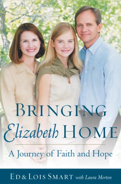 Bringing Elizabeth home Non fiction : a journey of faith and hope / Ed and Lois Smart with Laura Morton.