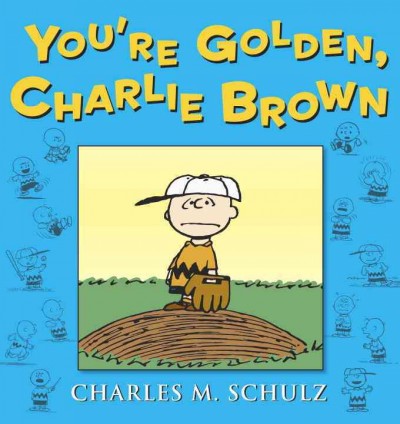 You're golden, Charlie Brown / Charles M. Schulz.