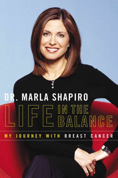 Life in the balance [electronic resource] : my journey with breast cancer / Marla Shapiro.