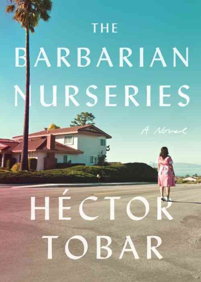 The barbarian nurseries / Héctor Tobar.