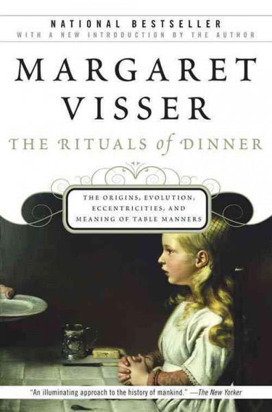 The rituals of dinner [electronic resource] : the origins, evolution, eccentricities, and meaning of table manners / Margaret Visser.