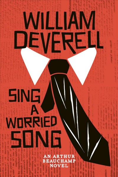 Sing a worried song : an Arthur Beauchamp novel / William Deverell.