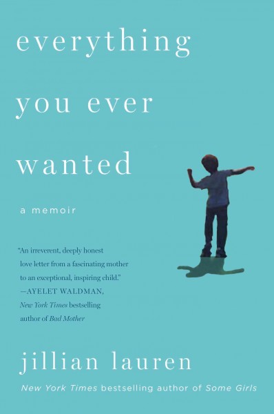 Everything you ever wanted : a memoir / Jillian Lauren.