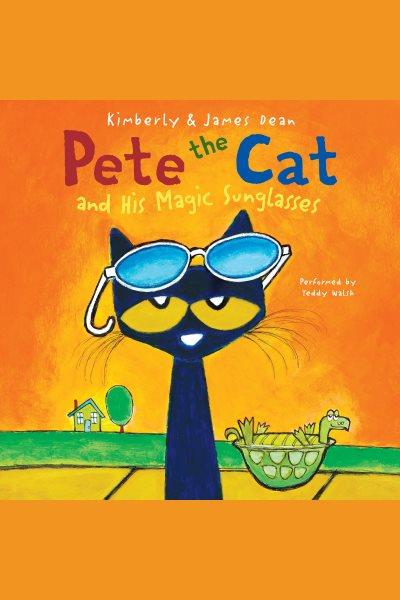 Pete the cat and his magic sunglasses / Kimberly & James Dean.