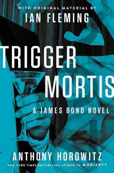 Trigger mortis / Anthony Horowitz ; with original material by Ian Fleming.