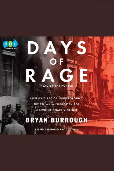 Days of rage : America's radical underground, the FBI, and the first age of terror / Bryan Burrough.