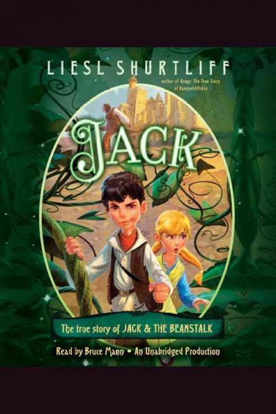 Jack : the true story of Jack and the Beanstalk / Liesl Shurtliff ; read by Bruce Mann.