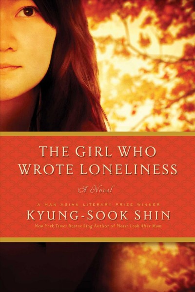 The girl who wrote loneliness / Kyung-sook Shin ; translated from the Korean by Ha-yun Jung.
