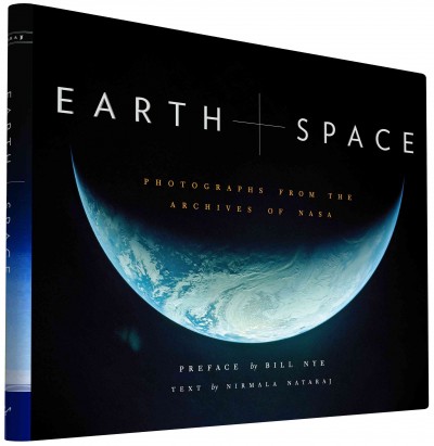 Earth + space : photos from the archives of NASA / preface by Bill Nye ; text by Nirmala Nataraj.