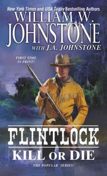Flintlock : kill or die / William W. Johnstone with J.A. Johnstone.