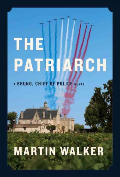 The patriarch : a Bruno, chief of police novel / Martin Walker.