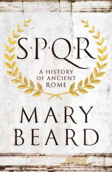 SPQR : a history of Ancient Rome / Mary Beard.