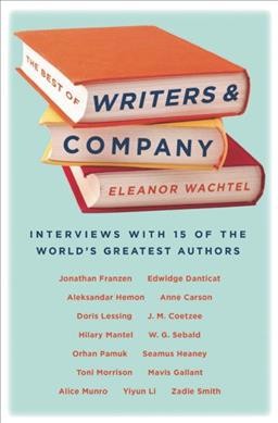 The best of writers & company / Eleanor Wachtel.