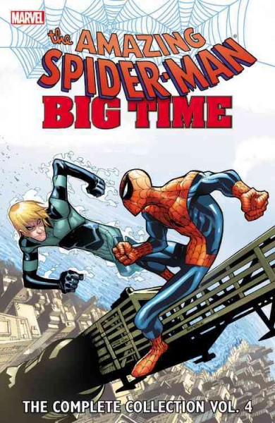 The amazing Spider-man. Big time, the complete collection. Vol. 4 / written by Dan Slott, Joshua Hale Fialkov, Christos Gage and Zeb Wells ; art by Giuseppe Camuncoli, Humberto Ramos, Nuno Platti and Steve Dillon.