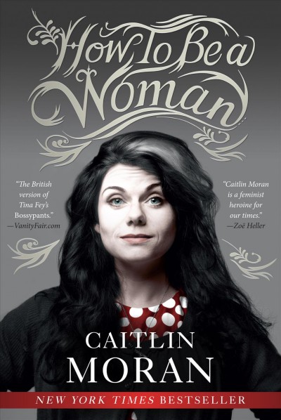 How to be a woman [electronic resource] / Caitlin Moran.