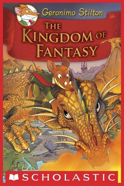 The Kingdom of Fantasy / [text by] Geronimo Stilton.