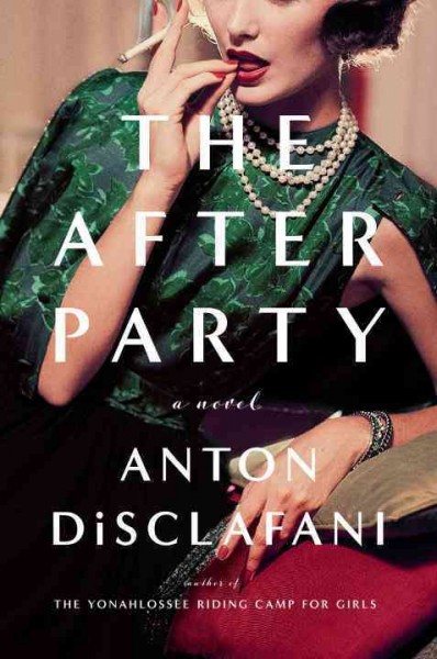 The after party : a novel / Anton DiSclafani.