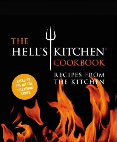 The Hell's kitchen cookbook : recipes from the kitchen.