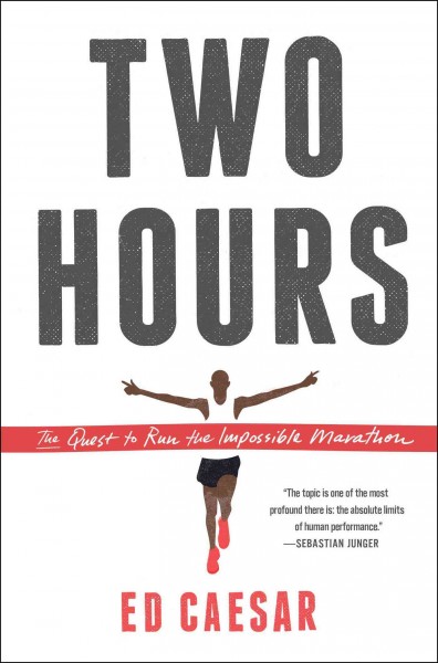 Two hours : the quest to run the impossible marathon / Ed Caesar.