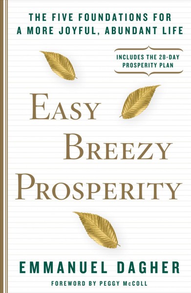 Easy breezy prosperity : the five foundations for a more joyful, abundant life / Emmanuel Dagher.