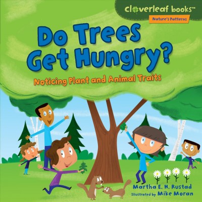 Do trees get hungry? : noticing plant and animal traits / Martha E. H. Rustad ; illustrated by Mike Moran.