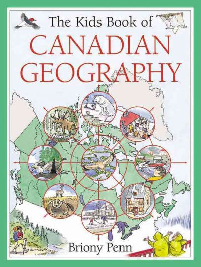 The kids book of Canadian geography / Briony Penn.