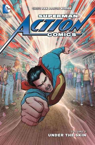 Superman - Action Comics. Volume 7, Under the skin / Greg Pak, writer ; Aaron Kuder, Lee Weeks, artists.