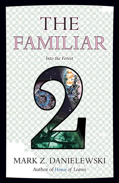 The familiar. Volume 2, Into the forest / Mark Z. Danielewski.