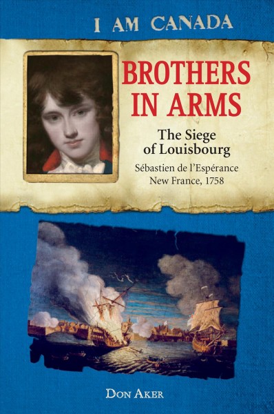 Brothers in arms : the siege of Louisbourg / Don Aker.