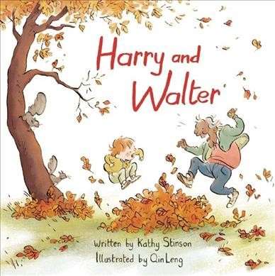 Harry and Walter / written by Kathy Stinson ; illustrated by Qin Leng.