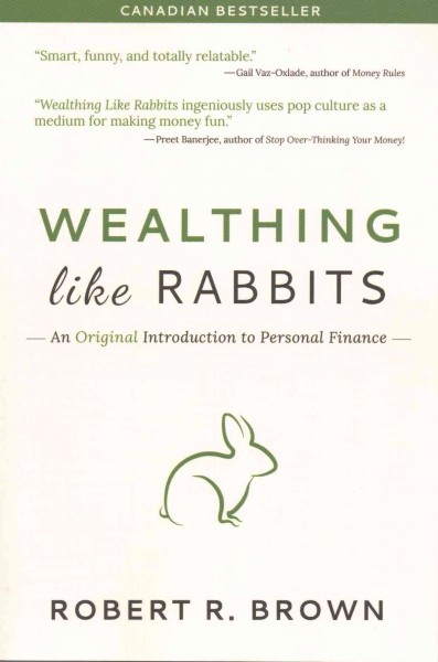 Wealthing like rabbits : an original introduction to personal finance / Robert R. Brown.