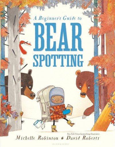 A beginner's guide to bear spotting / by Michelle Robinson ; illustrated by David Roberts.