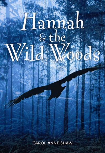 Hannah & the wild woods / Carol Anne Shaw.