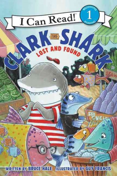Clark the shark : lost and found / written by Bruce Hale ; illustrated by Guy Francis.