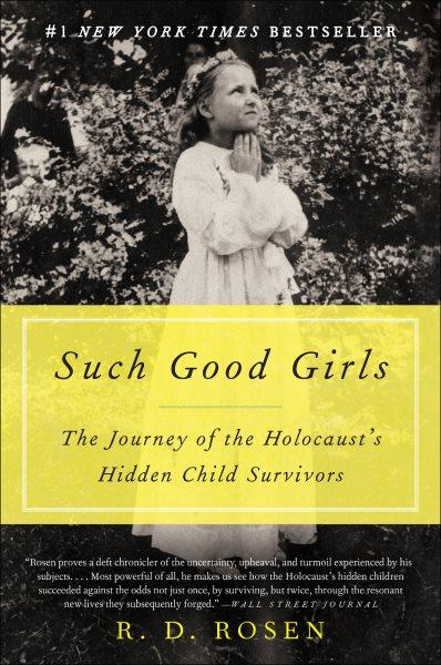 Such good girls : the journey of the holocaust's hidden child survivors / R.D. Rosen.