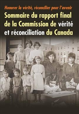 Honorer la vérité, réconcilier pour l'avenir : sommaire du rapport final de la Commission de vérité et réconciliation du Canada.