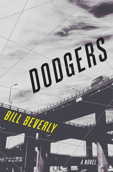 Dodgers : a novel / Bill Beverly.