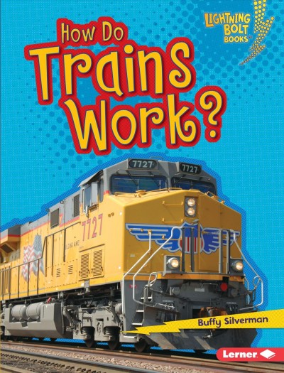 How do trains work? / Buffy Silverman.