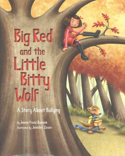 Big Red and the Little Bitty Wolf : a story about bullying / by Jeanie Franz Ransom ; illustrated by Jennifer Zivoin.