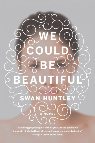 We could be beautiful [electronic resource] : a novel / Swan Huntley.