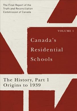 Canada's residential schools. Volume 1, The history, part 1, Origins to 1939 : the final report of the Truth and Reconciliation Commission of Canada.