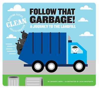 Follow that garbage! : a journey to the landfill / by Bridget Heos ; illustrated by Alex Westgate.