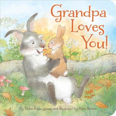 Grandpa loves you! / written by Helen Foster James ; illustrated by Petra Brown.