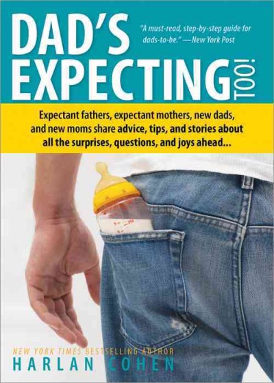 Dad's expecting too! : expectant fathers, expectant mothers, new dads, and new moms share advice, tips, and stories about all the surprises, questions, and joys ahead... / Harlan Cohen.