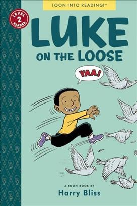 Luke on the loose : a Toon Book / by Harry Bliss.
