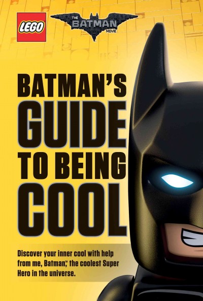 Batman's guide to being cool / by Howie Dewin.