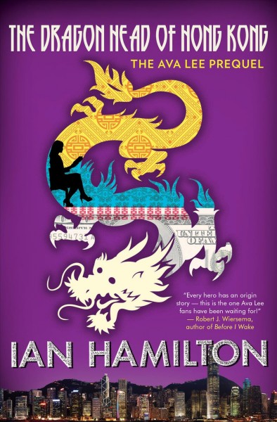 The dragon head of Hong Kong : the Ava Lee prequel / Ian Hamilton.
