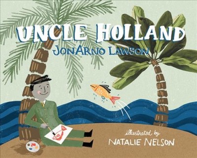 Uncle Holland / JonArno Lawson ; illustrated by Natalie Nelson.